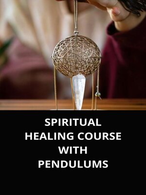 cover image of SPIRITUAL HEALING COURSE WITH PENDULUMS
